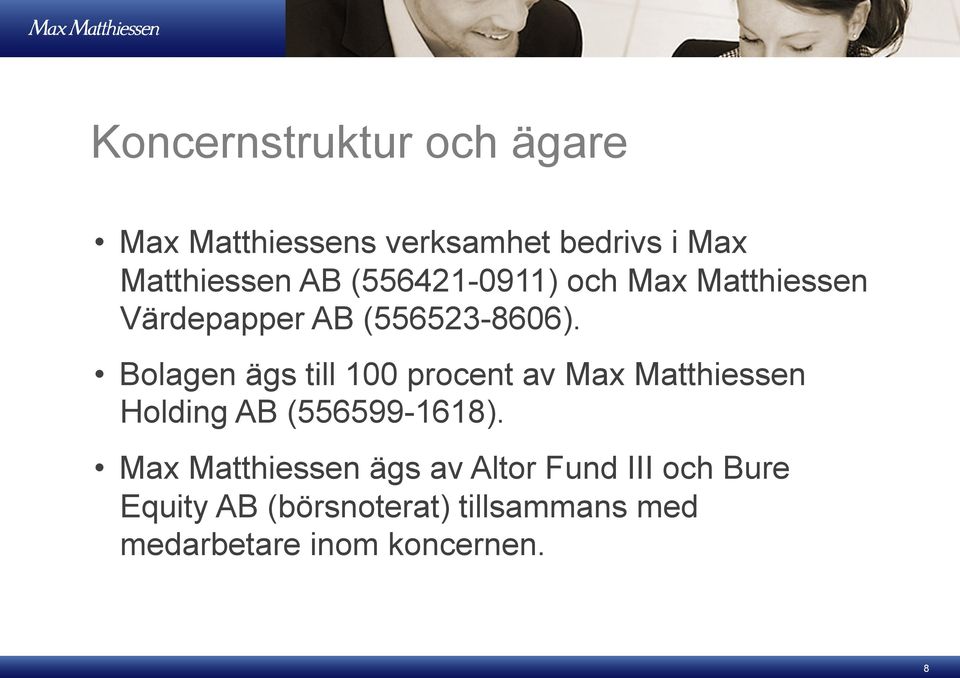 Bolagen ägs till 100 procent av Max Matthiessen Holding AB (556599-1618).