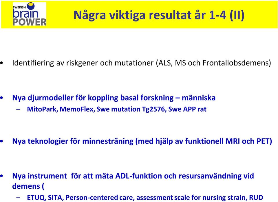 Nya teknologier för minnesträning (med hjälp av funktionell MRI och PET) Nya instrument för att mäta