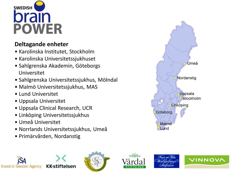 Universitet Uppsala Universitet Uppsala Clinical Research, UCR Linköping Universitetssjukhus Umeå Universitet