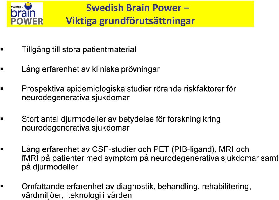 forskning kring neurodegenerativa sjukdomar Lång erfarenhet av CSF-studier och PET (PIB-ligand), MRI och fmri på patienter med symptom