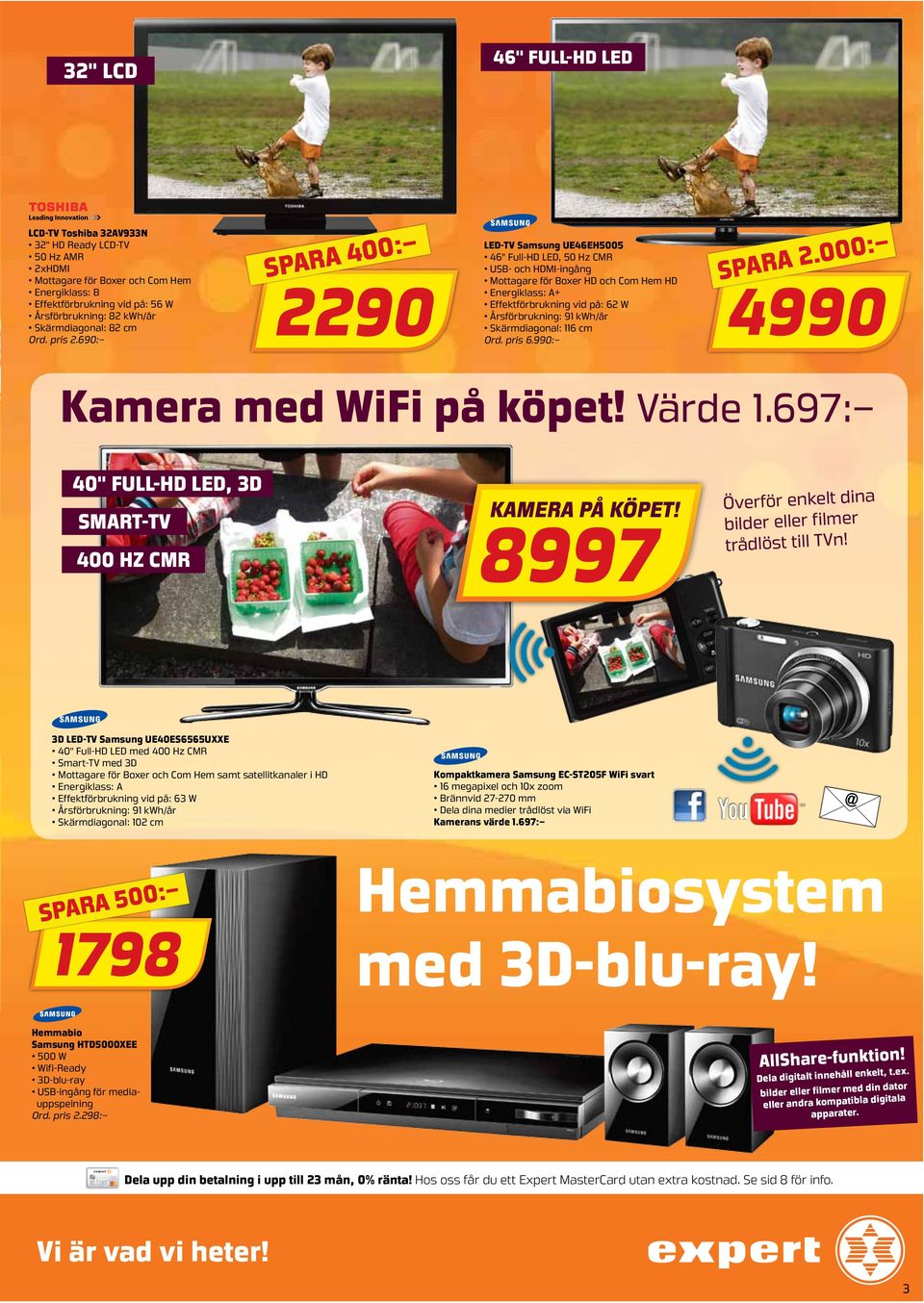 690: 2290 spara 400: LED-TV Samsung UE46EH5005 46" Full-HD LED, 50 Hz CMR USB- och HDMI-inga ng Mottagare för Boxer HD och Com Hem HD Energiklass: A+ Effektförbrukning vid pa : 62 W Årsförbrukning: