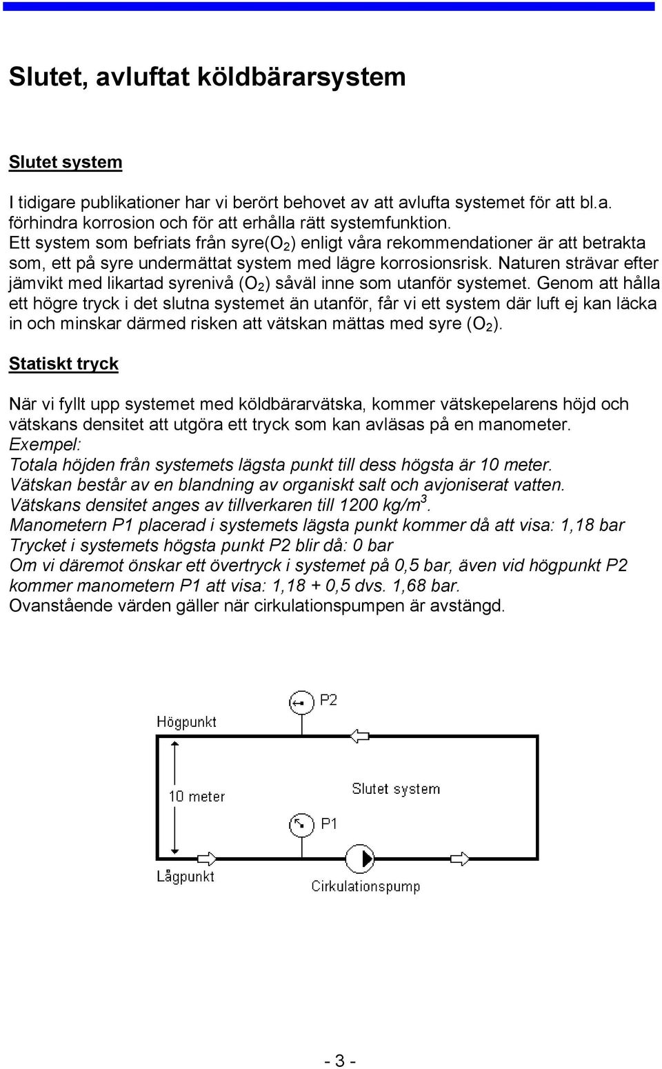 Naturen strävar efter jämvikt med likartad syrenivå (O 2 ) såväl inne som utanför systemet.