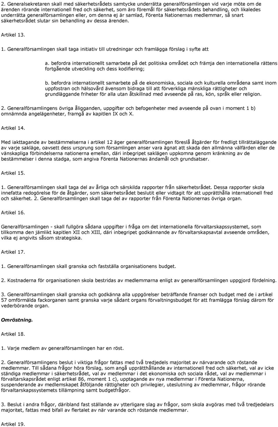 . 1. Generalförsamlingen skall taga initiativ till utredningar och framlägga förslag i syfte att a.