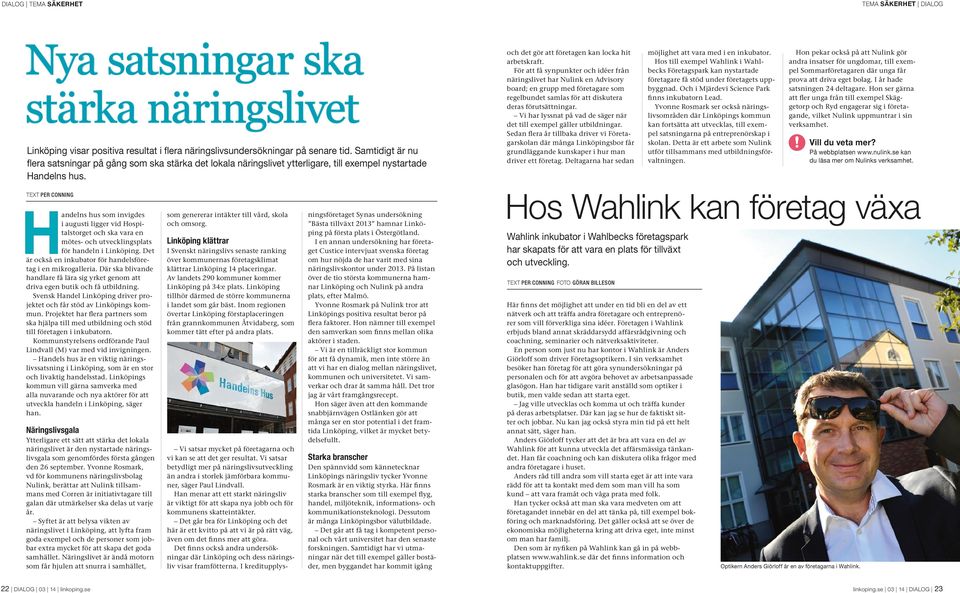 För att få synpunkter och idéer från näringslivet har Nulink en Advisory board; en grupp med företagare som regelbundet samlas för att diskutera deras förutsättningar.