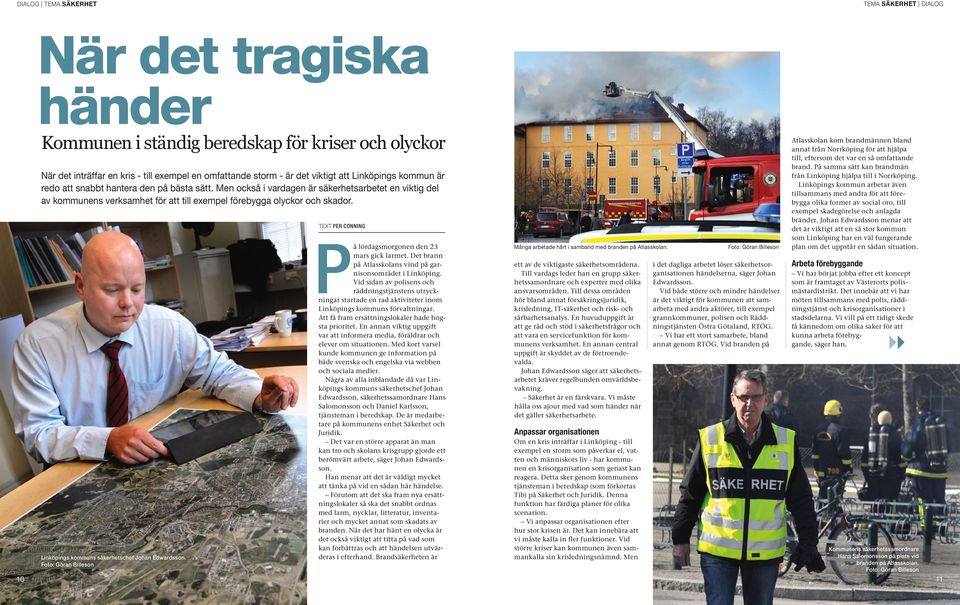 Linköpings kommuns säkerhetschef Johan Edwardsson. Foto: Göran Billeson TEXT PER CONNING På lördagsmorgonen den 23 mars gick larmet. Det brann på Atlasskolans vind på garnisonsområdet i Linköping.