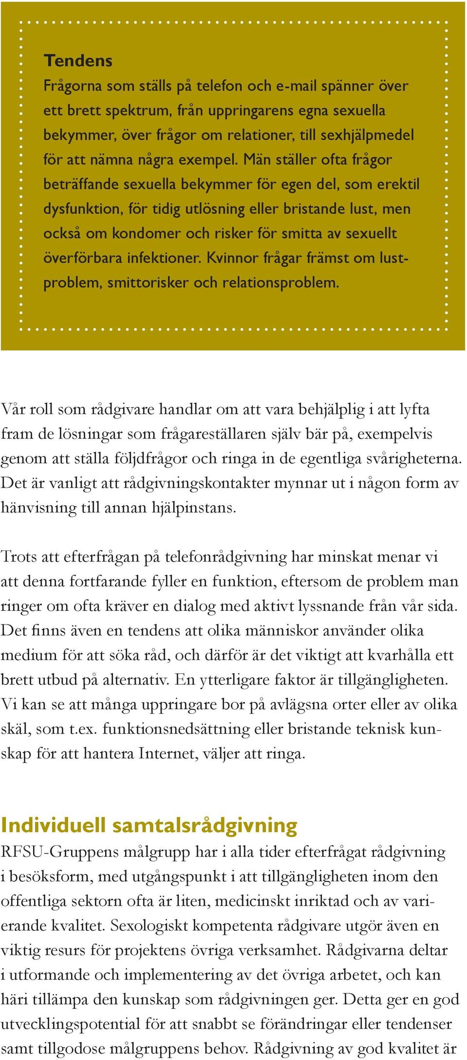 överförbara infektioner. Kvinnor frågar främst om lustproblem, smittorisker och relationsproblem.