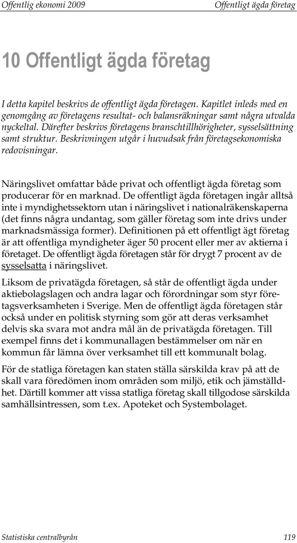 Näringslivet omfattar både privat och offentligt ägda företag som producerar för en marknad.