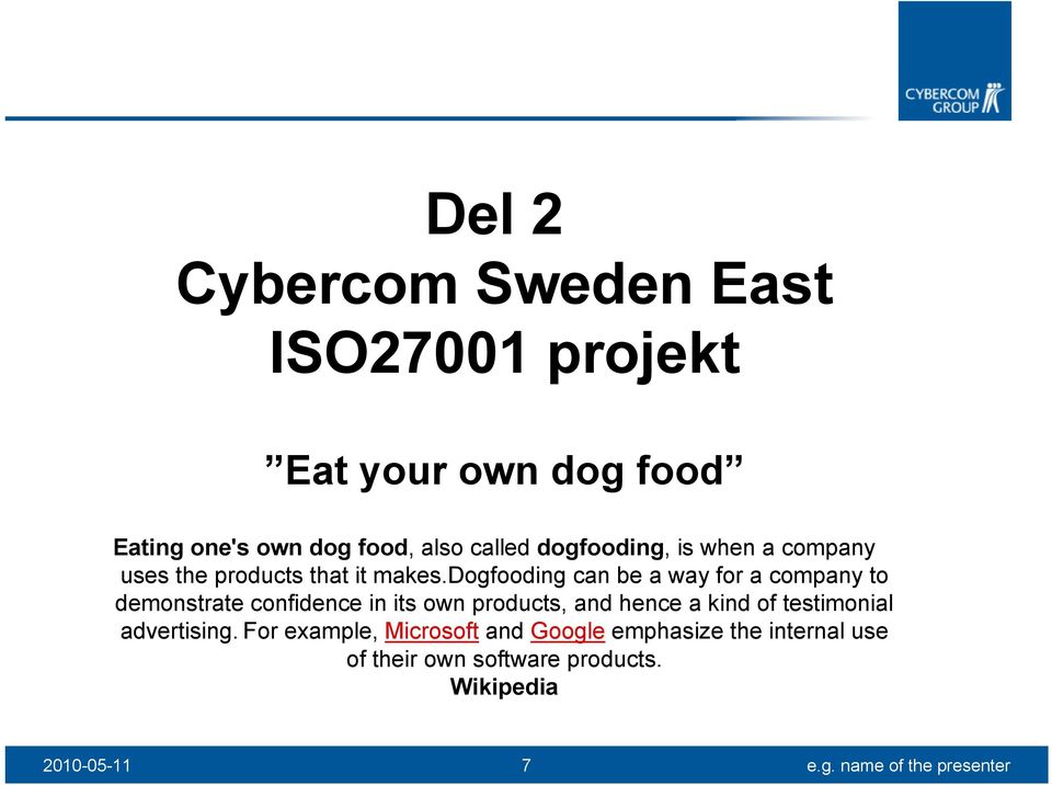 dogfooding can be a way for a company to demonstrate confidence in its own products, and hence a kind