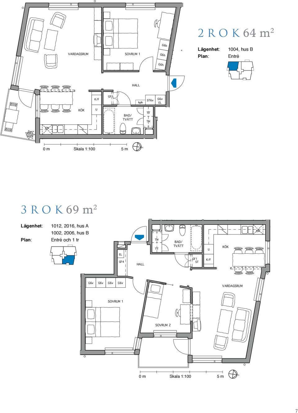 69 m 2 1012, 2016, hus A 1002, 2006, hus B Entré och 1