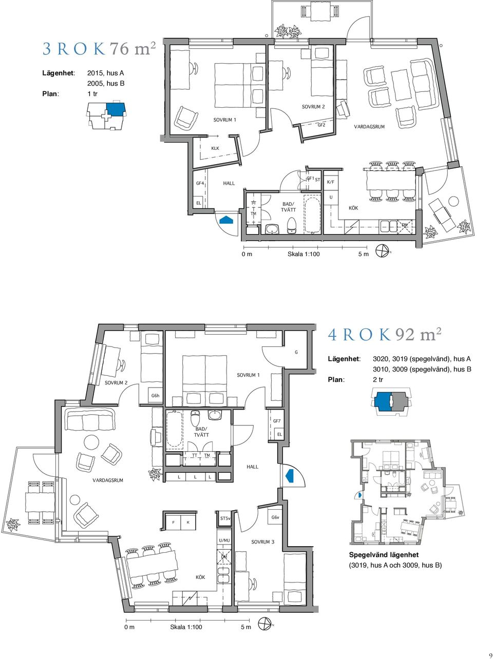 (spegelvänd), hus A 3010, 3009 (spegelvänd), hus B 2 tr G6h GF7 TVÄ L L VARDAGSRM