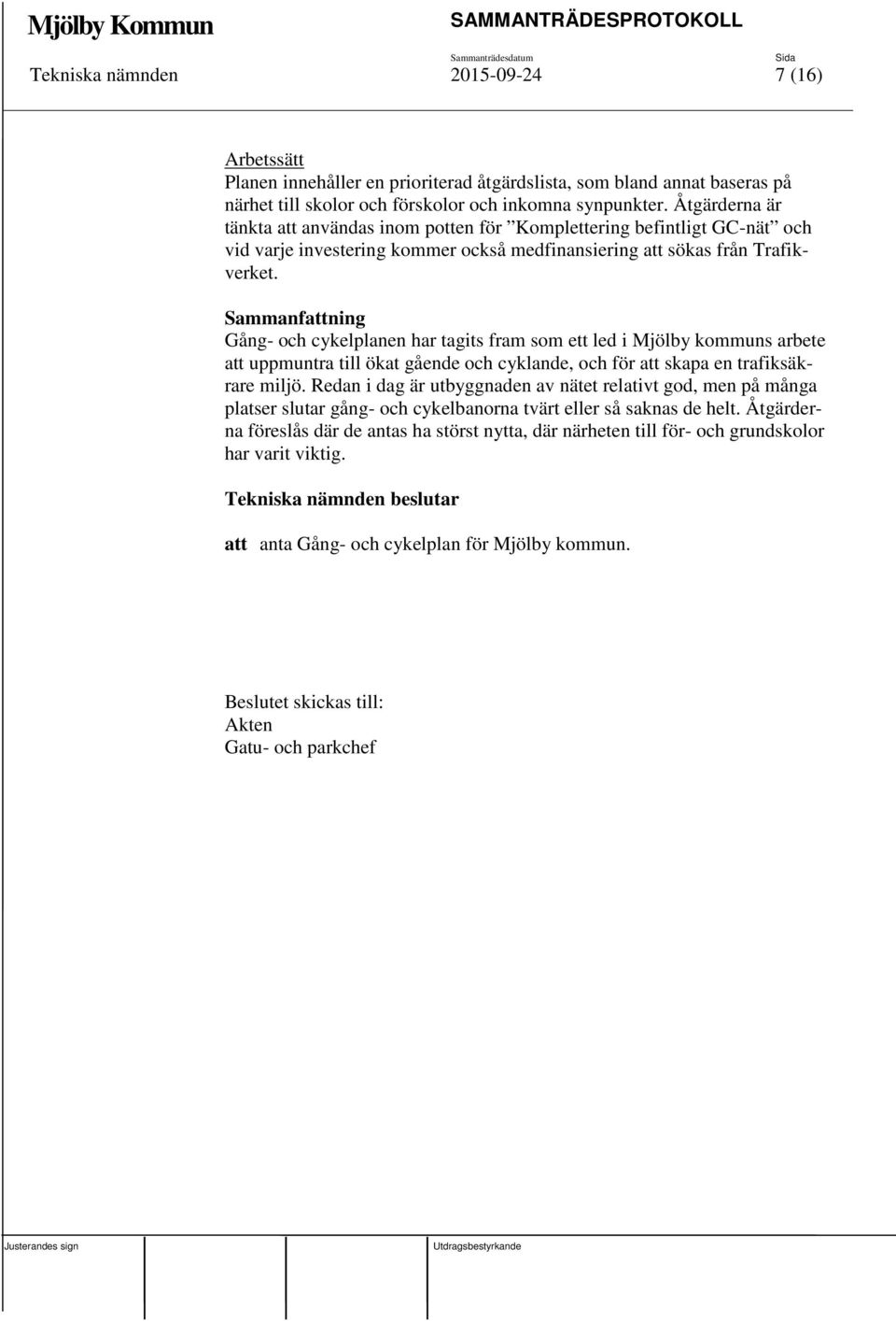 Sammanfattning Gång- och cykelplanen har tagits fram som ett led i Mjölby kommuns arbete att uppmuntra till ökat gående och cyklande, och för att skapa en trafiksäkrare miljö.