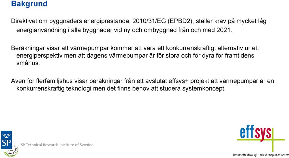 Beräkningar visar att värmepumpar kommer att vara ett konkurrenskraftigt alternativ ur ett energiperspektiv men att dagens