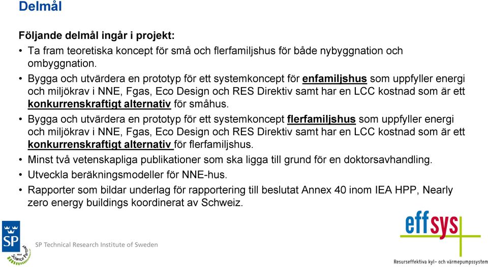 konkurrenskraftigt alternativ för småhus.