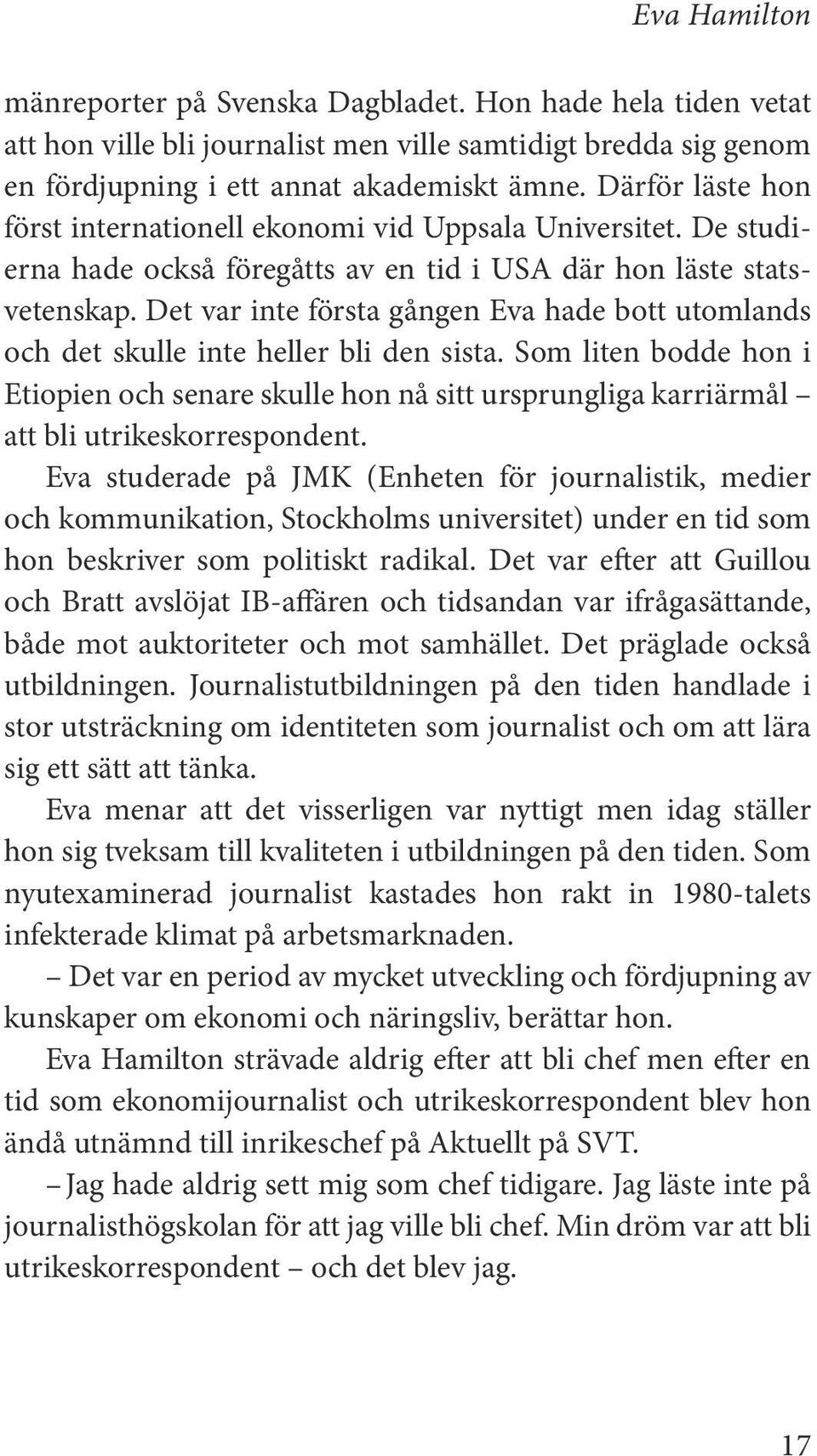 De var inte emotionella och relationen med de anställda var mer patriarkal.