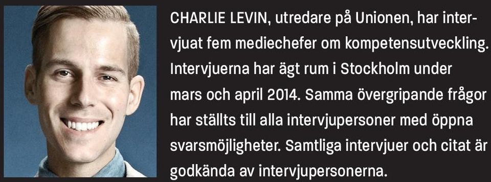 Intervjuerna har ägt rum i Stockholm under mars och april 2014.