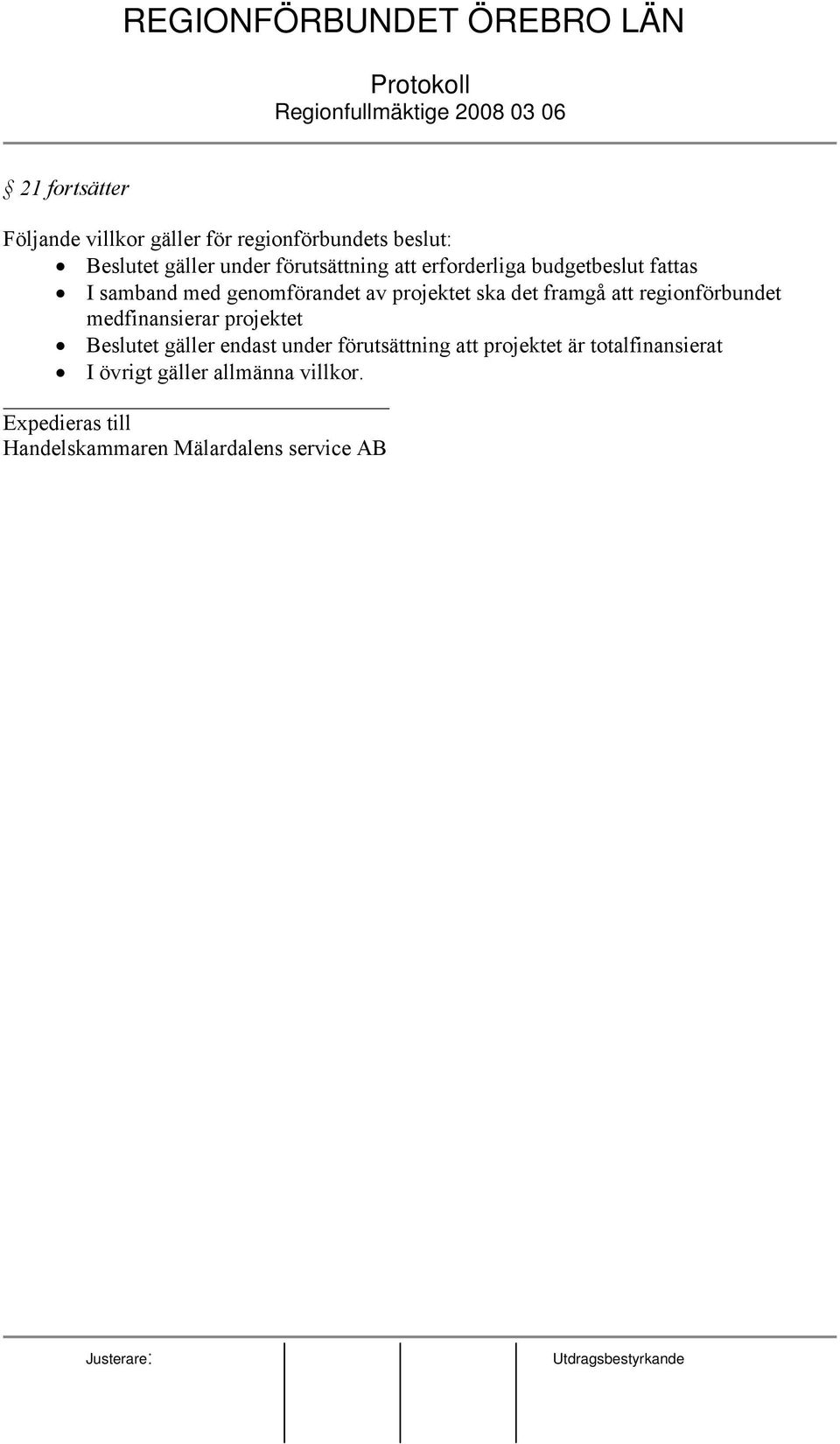 framgå att regionförbundet medfinansierar projektet Beslutet gäller endast under förutsättning att