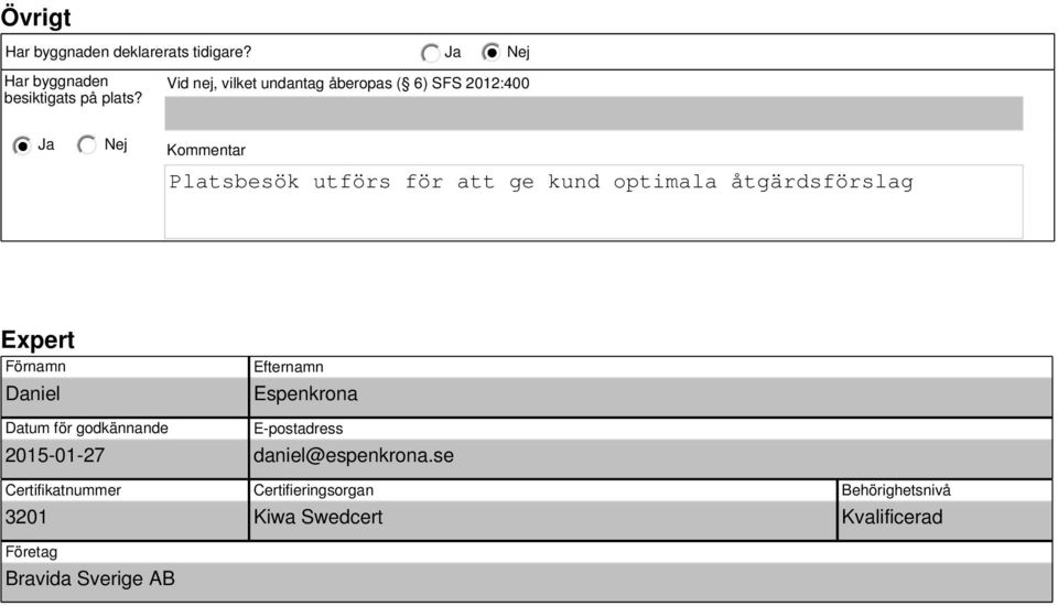 åtgärdsförslag Expert Förnamn Daniel Efternamn Espenkrona Datum för godkännande 215-1-27