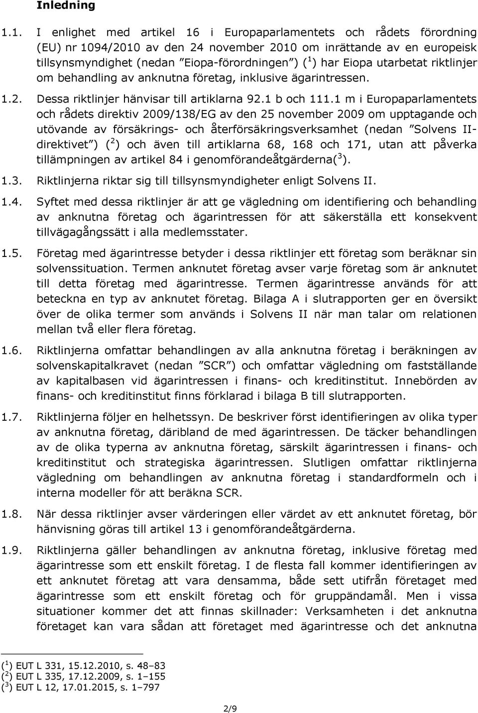 Eiopa utarbetat riktlinjer om behandling av anknutna företag, inklusive ägarintressen. 1.2. Dessa riktlinjer hänvisar till artiklarna 92.1 b och 111.