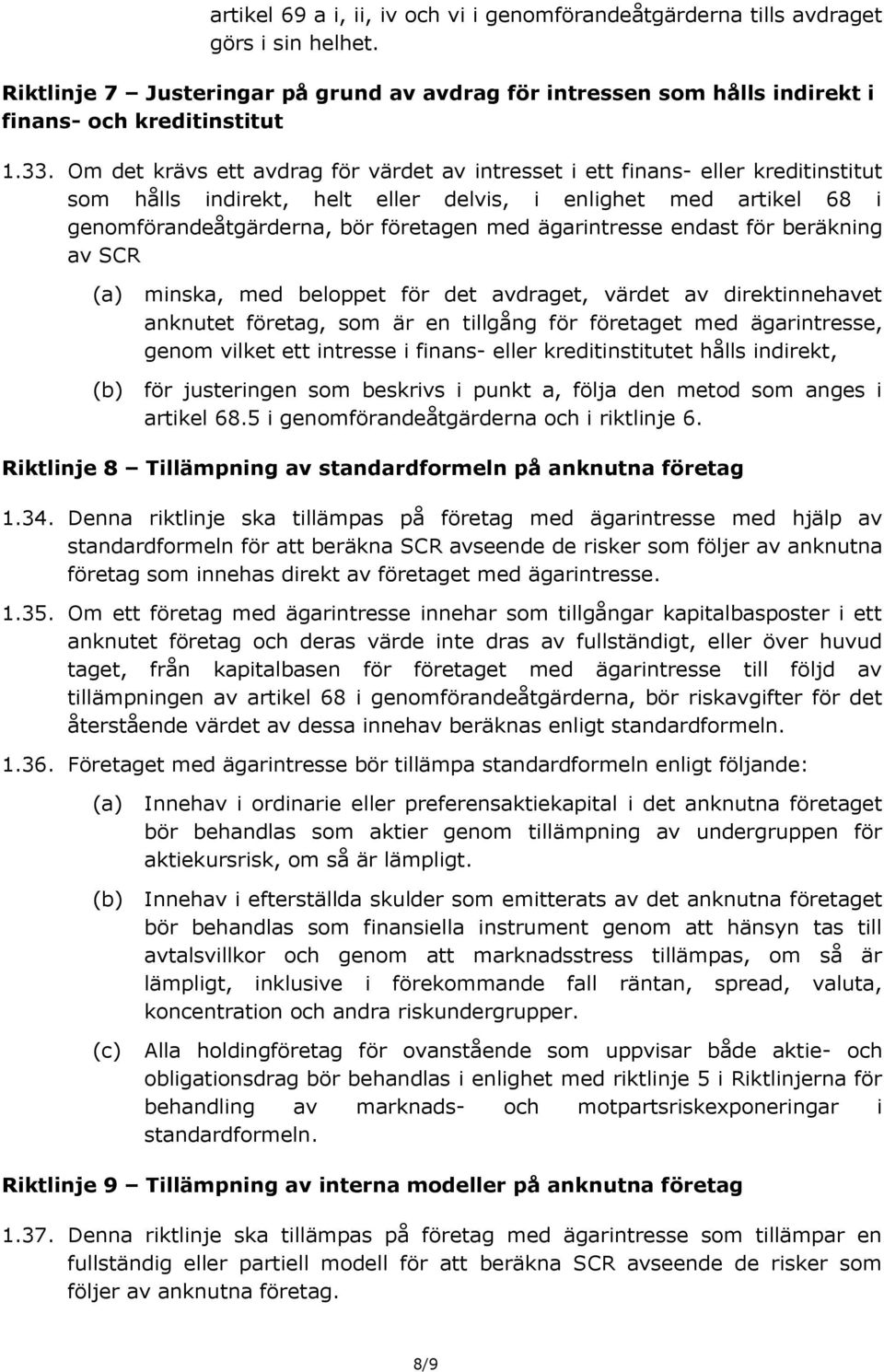 ägarintresse endast för beräkning av SCR minska, med beloppet för det avdraget, värdet av direktinnehavet anknutet företag, som är en tillgång för företaget med ägarintresse, genom vilket ett