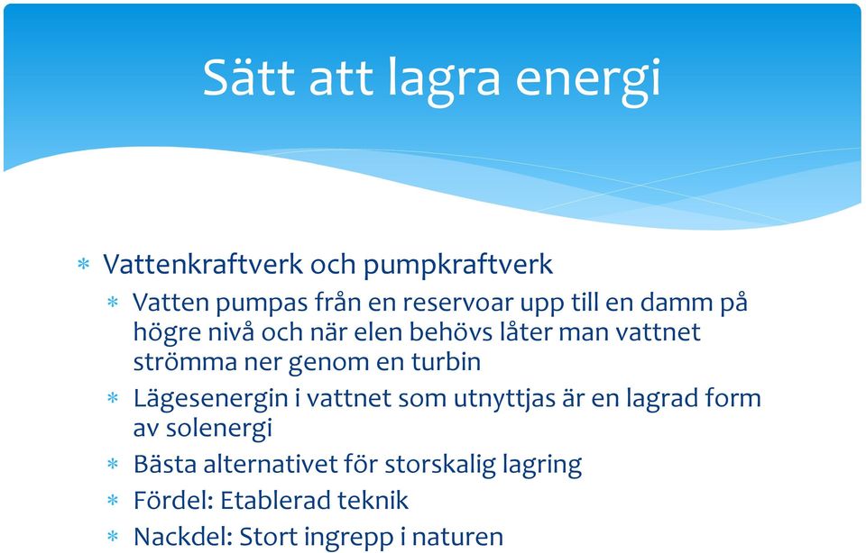 en turbin Lägesenergin i vattnet som utnyttjas är en lagrad form av solenergi Bästa