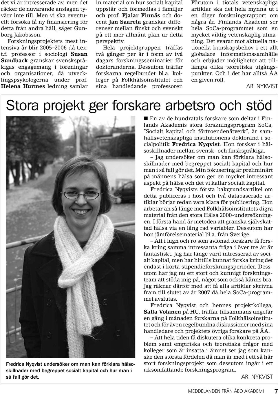 professor i sociologi Susan Sundback granskar svenskspråkigas engagemang i föreningar och organisationer, då utvecklingspsykologerna under prof.