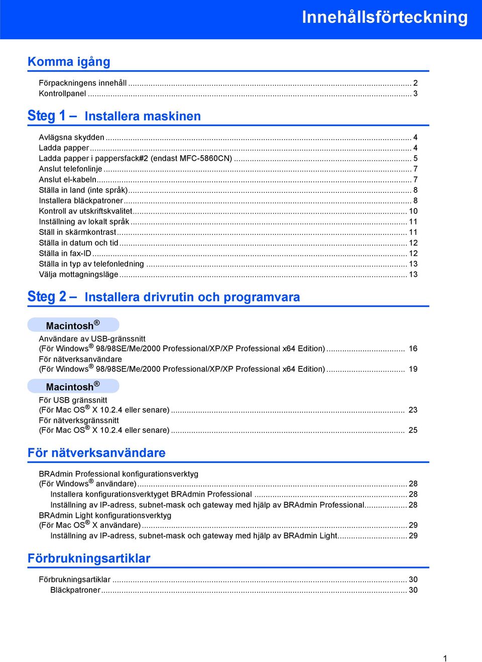 .. Ställ in skärmkontrast... Ställa in datum och tid... 2 Ställa in fax-id... 2 Ställa in typ av telefonledning... 3 Välja mottagningsläge.