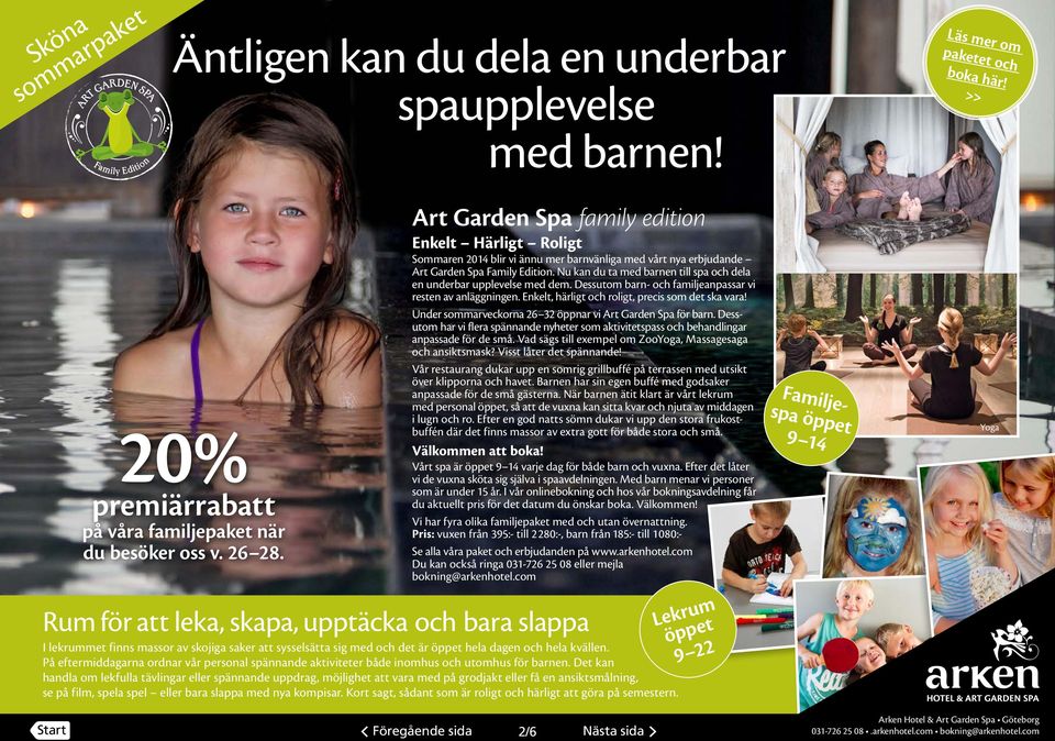 Nu kan du ta med barnen till spa och dela en underbar upplevelse med dem. Dessutom barn- och familjeanpassar vi resten av anläggningen. Enkelt, härligt och roligt, precis som det ska vara!