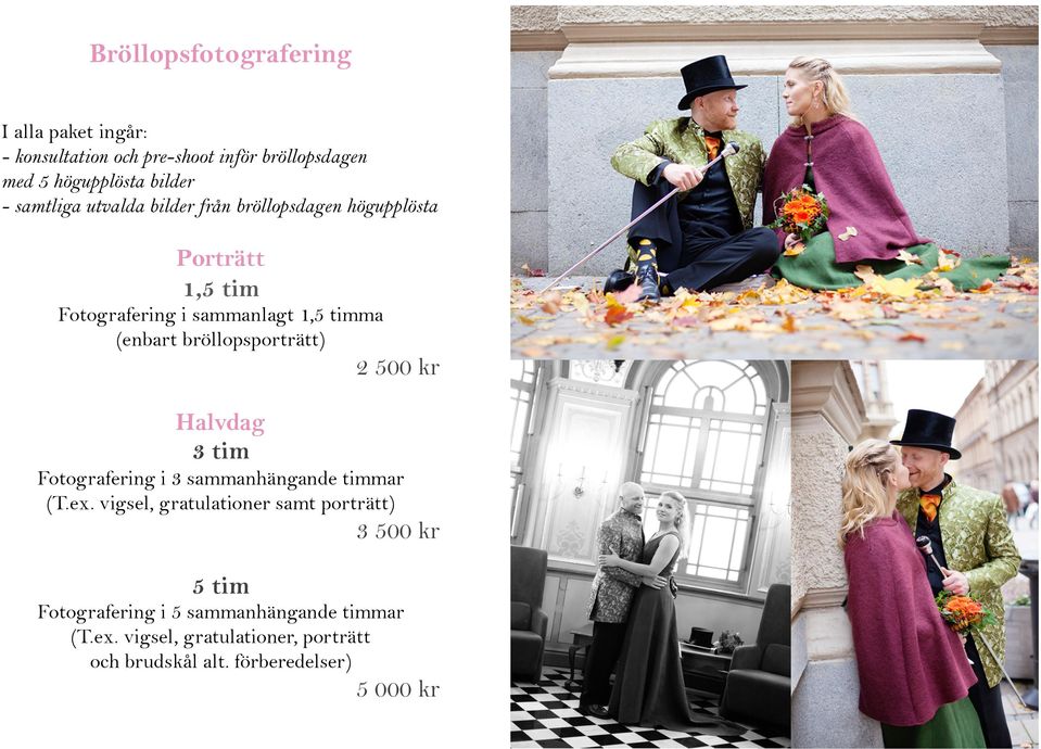 bröllopsporträtt) 2 500 kr Halvdag 3 tim Fotografering i 3 sammanhängande timmar (T.ex.