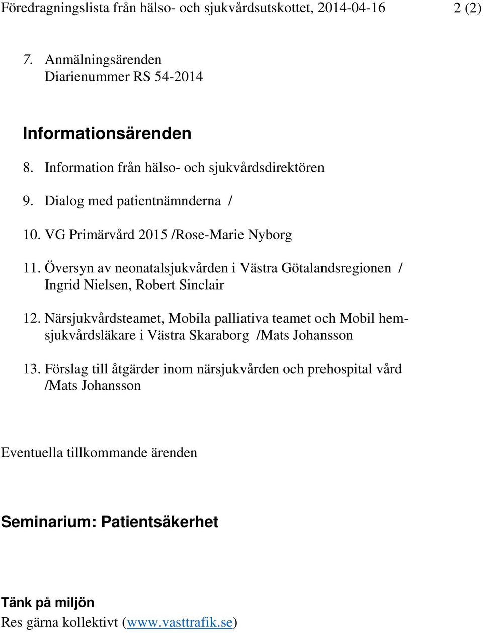 Översyn av neonatalsjukvården i Västra Götalandsregionen / Ingrid Nielsen, Robert Sinclair 12.