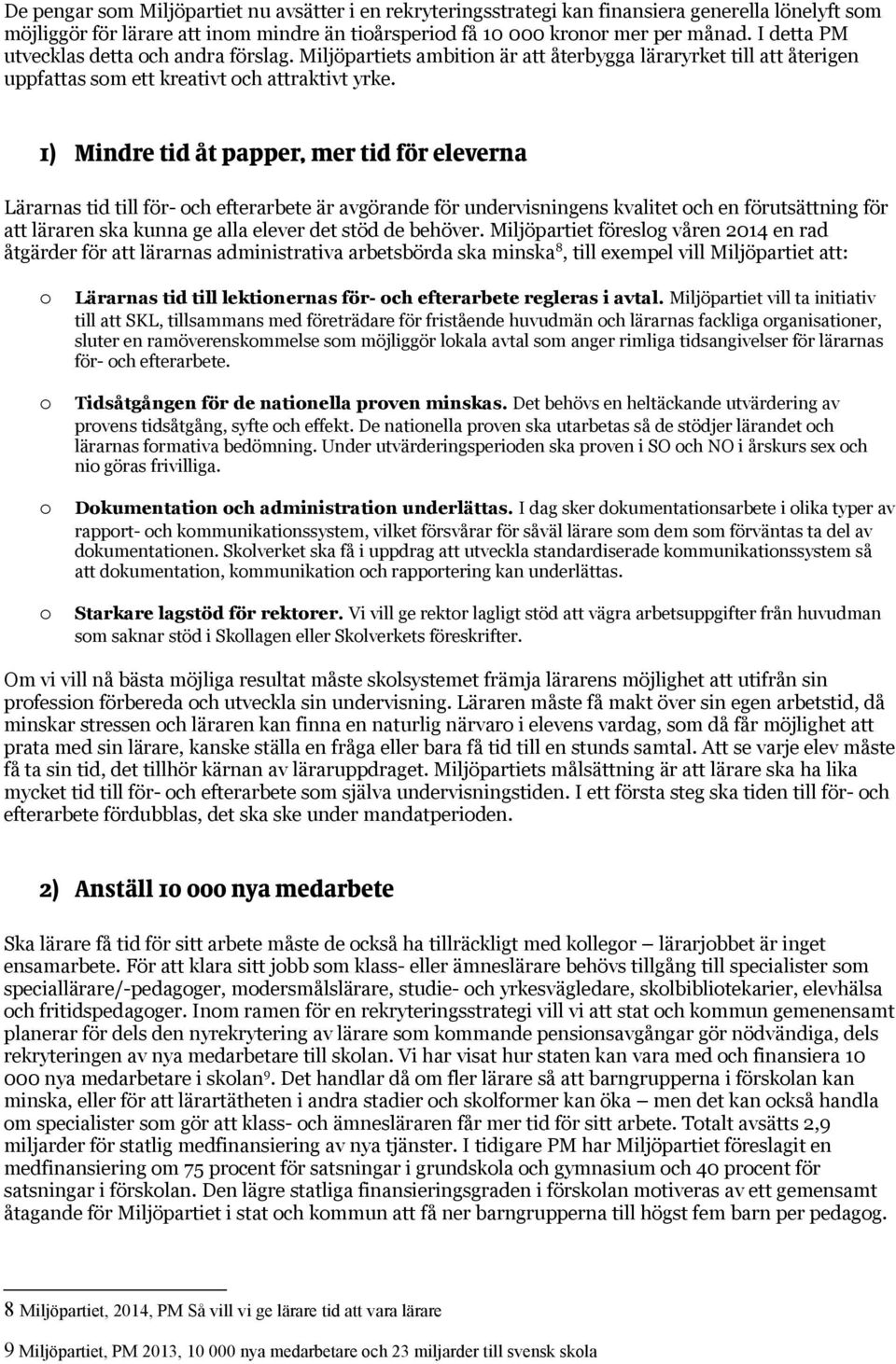 1) Mindre tid åt papper, mer tid för eleverna Lärarnas tid till för- ch efterarbete är avgörande för undervisningens kvalitet ch en förutsättning för att läraren ska kunna ge alla elever det stöd de