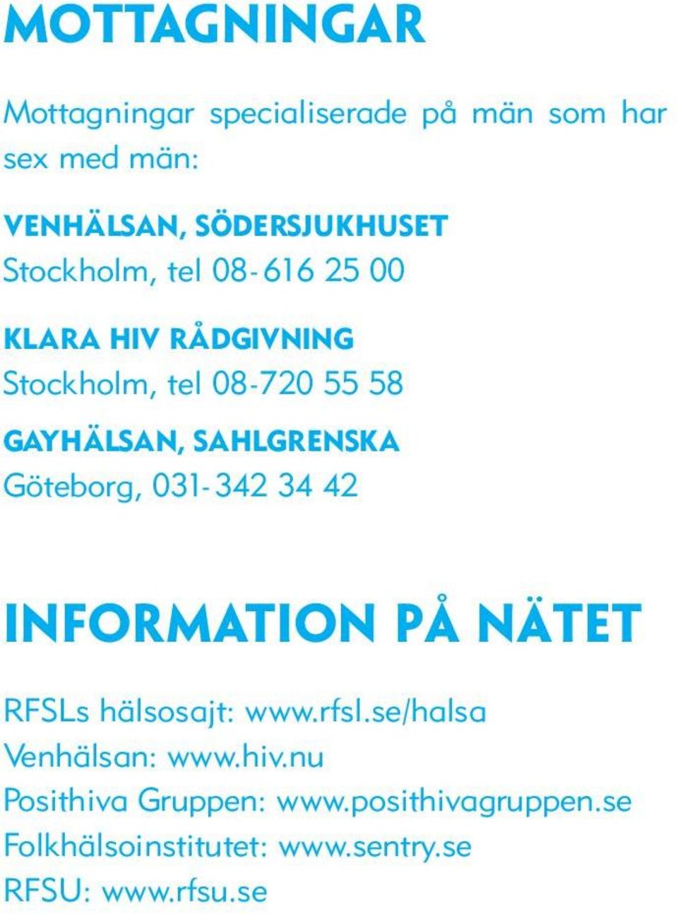 SAHLGRENSKA Göteborg, 031-342 34 42 Information på nätet RFSLs hälsosajt: www.rfsl.