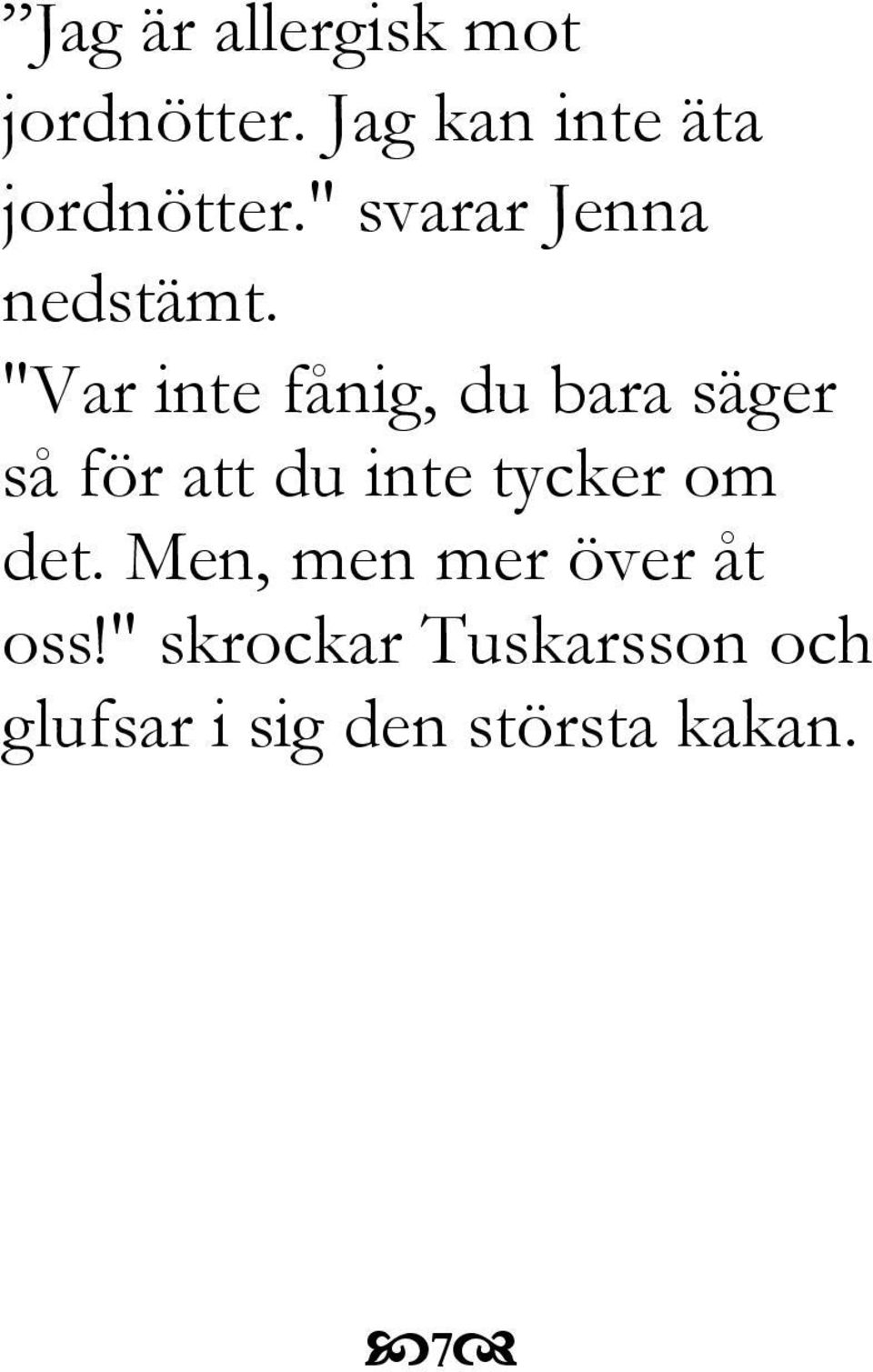 "Var inte fånig, du bara säger så för att du inte tycker
