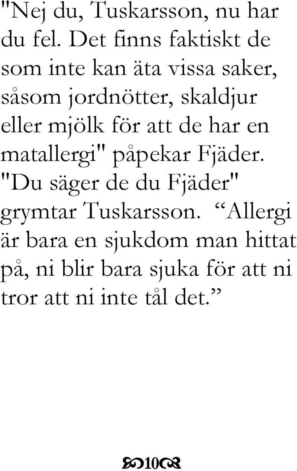 eller mjölk för att de har en matallergi" påpekar Fjäder.
