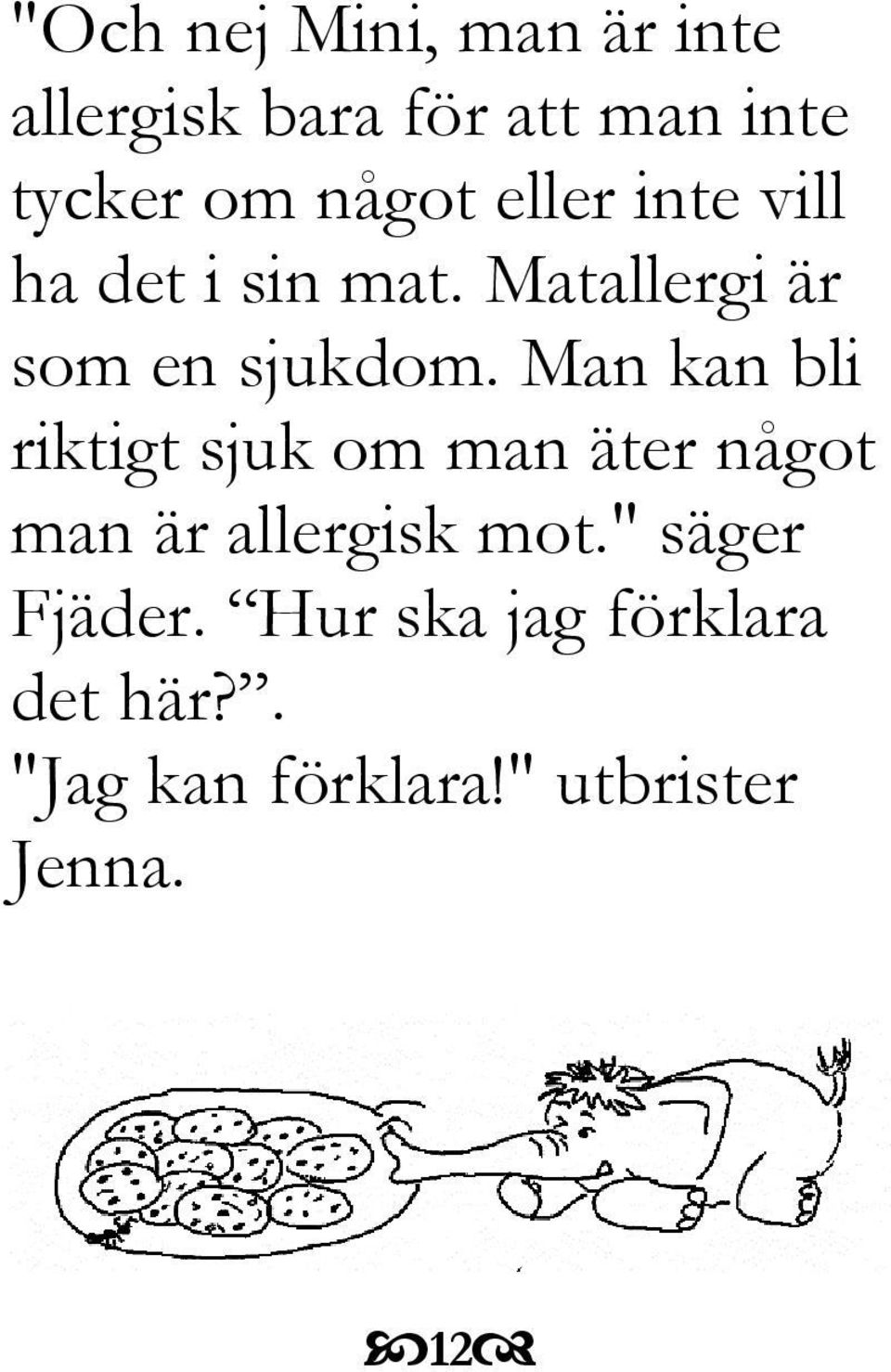 Man kan bli riktigt sjuk om man äter något man är allergisk mot.