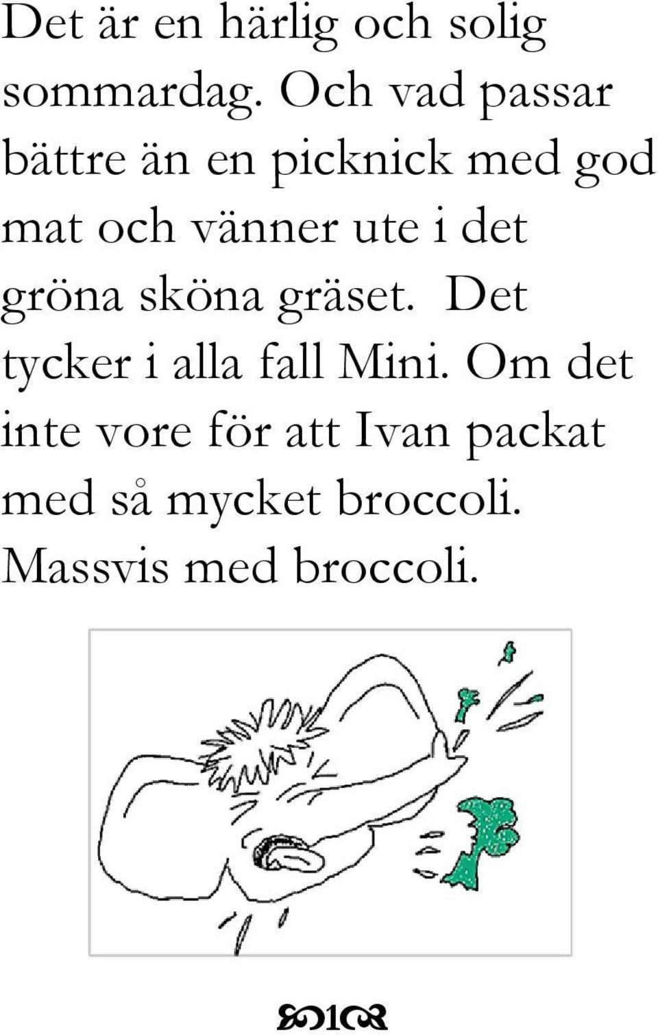 ute i det gröna sköna gräset. Det tycker i alla fall Mini.