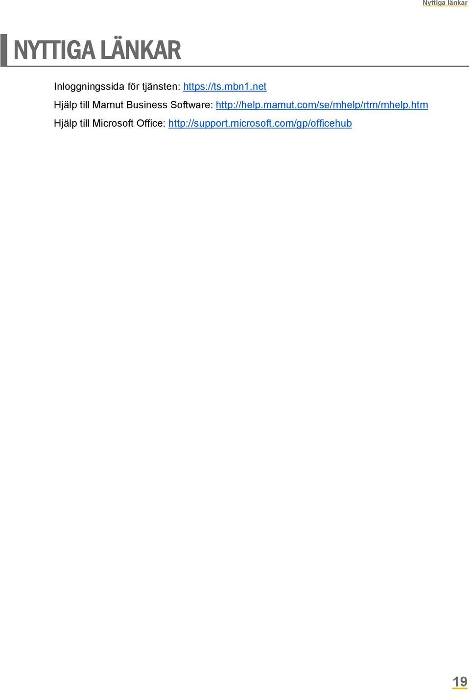 net Hjälp till Mamut Business Software: http://help.mamut.