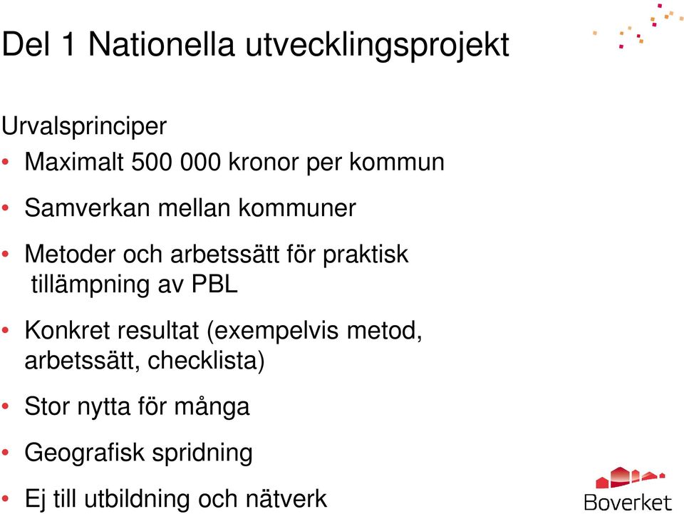 praktisk tillämpning av PBL Konkret resultat (exempelvis metod,