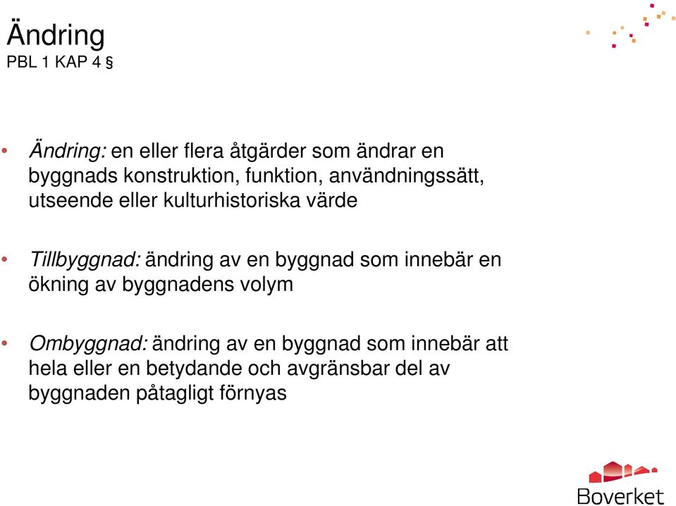 Tillbyggnad: ändring av en byggnad som innebär en ökning av byggnadens volym Ombyggnad: