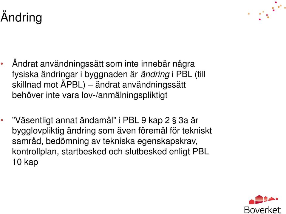 Väsentligt annat ändamål i PBL 9 kap 2 3a är bygglovpliktig ändring som även föremål för tekniskt