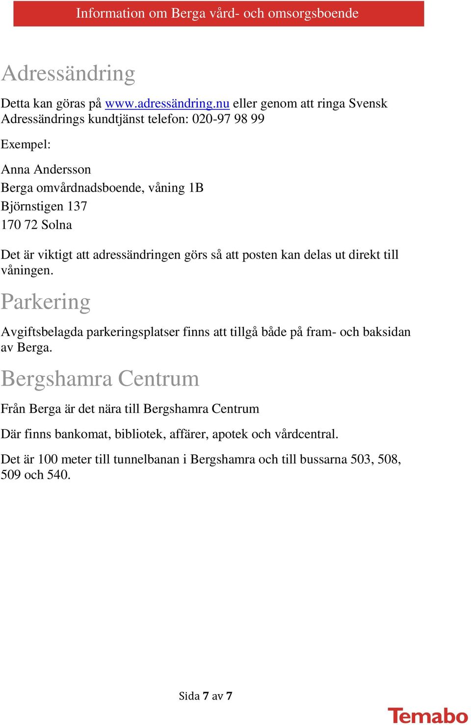 72 Solna Det är viktigt att adressändringen görs så att posten kan delas ut direkt till våningen.