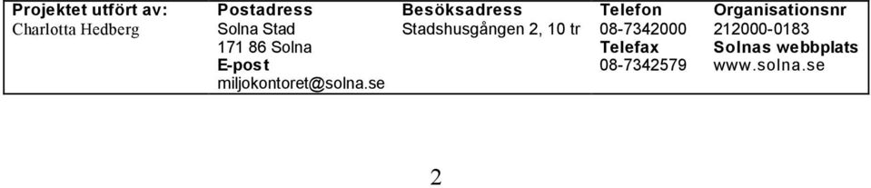 se Besöksadress Stadshusgången 2, 10 tr Telefon 08-7342000