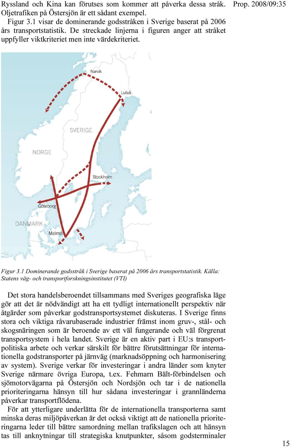 1 Dominerande godsstråk i Sverige baserat på 2006 års transportstatistik.