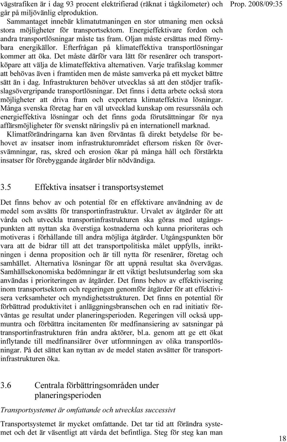 Oljan måste ersättas med förnybara energikällor. Efterfrågan på klimateffektiva transportlösningar kommer att öka.