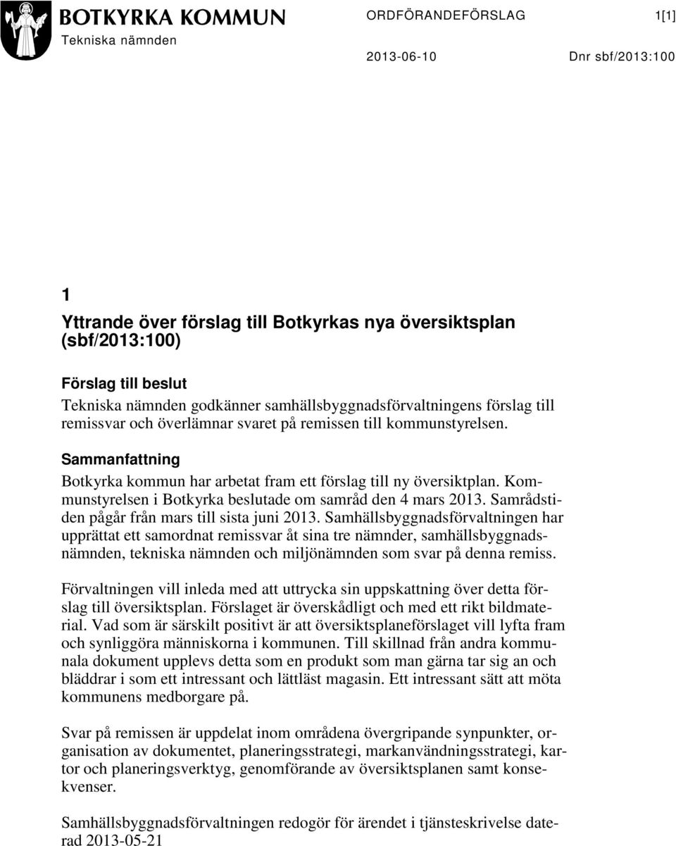 Kommunstyrelsen i Botkyrka beslutade om samråd den 4 mars 2013. Samrådstiden pågår från mars till sista juni 2013.