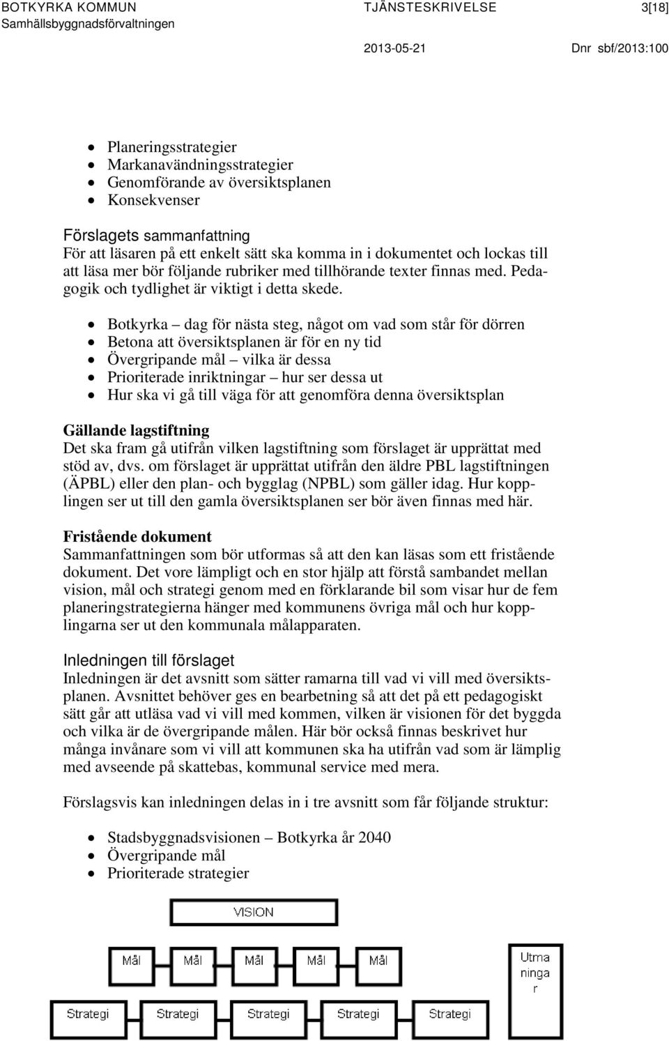Pedagogik och tydlighet är viktigt i detta skede.