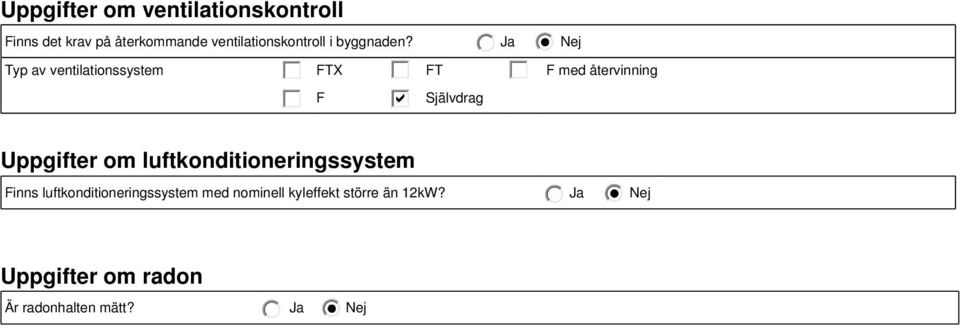 Ja Nej Typ av ventilationssystem FTX FT F med återvinning F Självdrag Uppgifter om