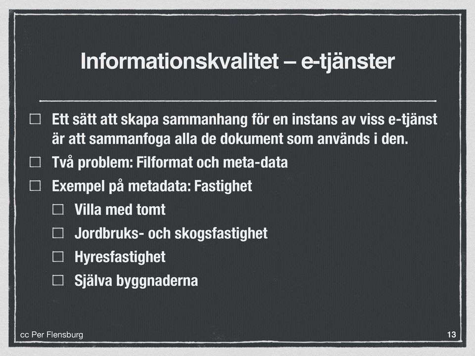 den. Två problem: Filformat och meta-data Exempel på metadata: Fastighet