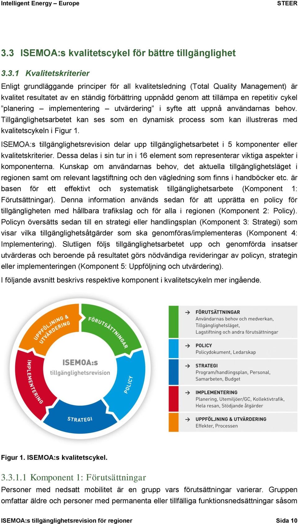 Tillgänglighetsarbetet kan ses som en dynamisk process som kan illustreras med kvalitetscykeln i Figur 1.