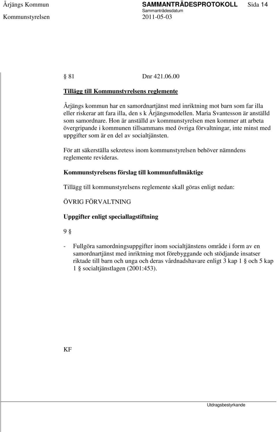Maria Svantesson är anställd som samordnare.