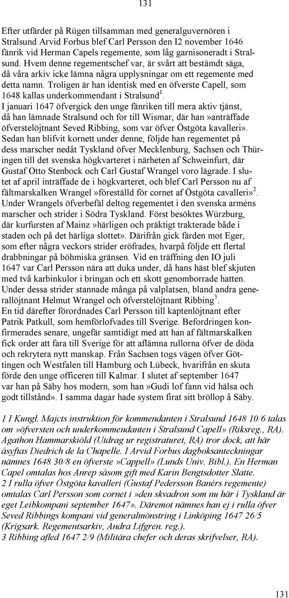 Troligen är han identisk med en öfverste Capell, som 1648 kallas underkommendant i Stralsund 1.
